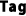 Tag
